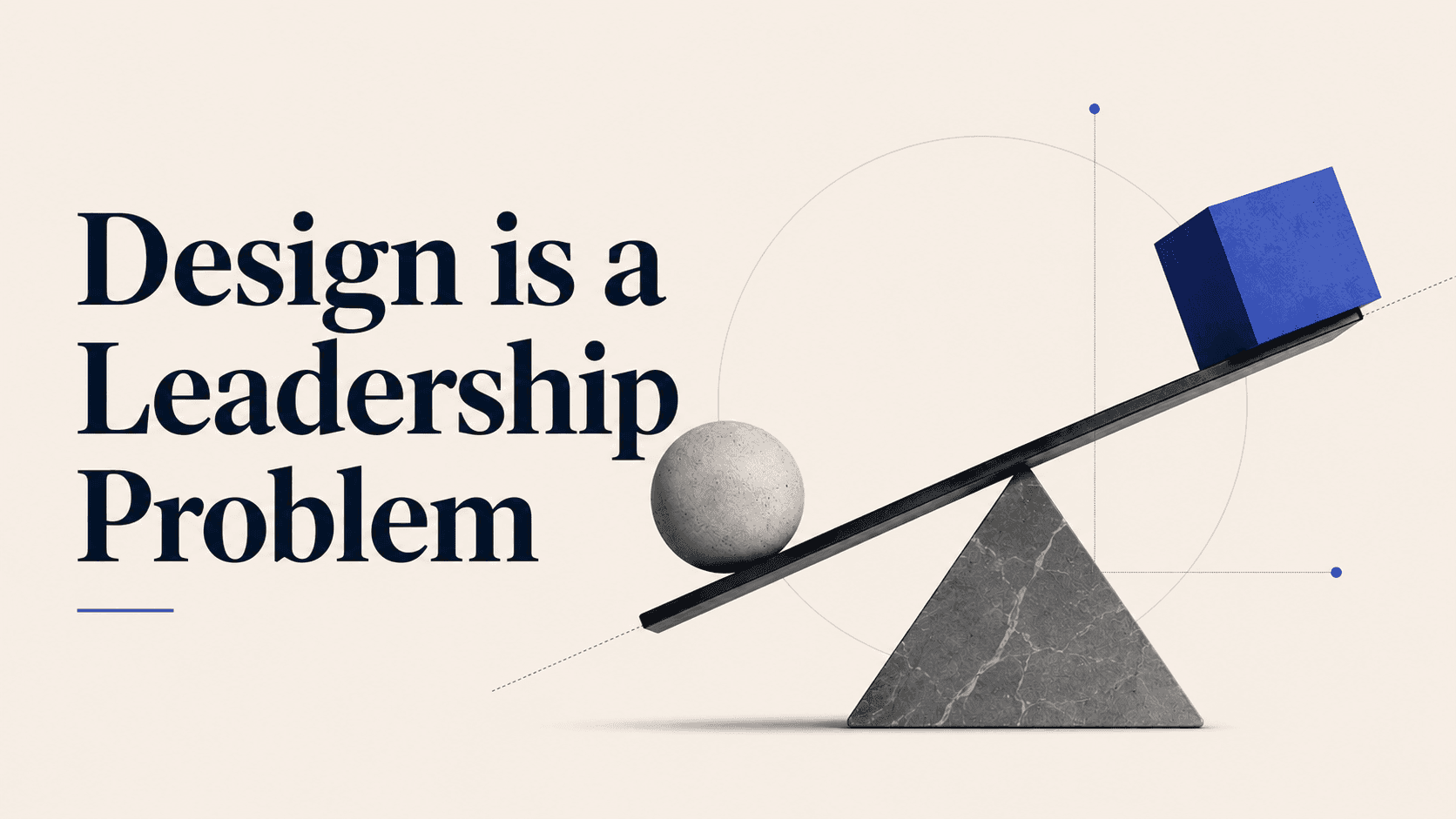 Design is a leadership problem.